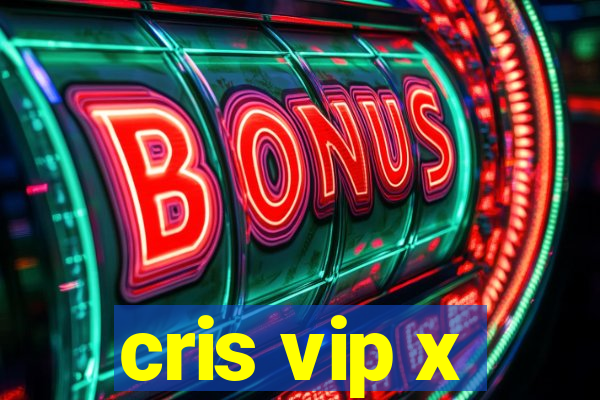 cris vip x